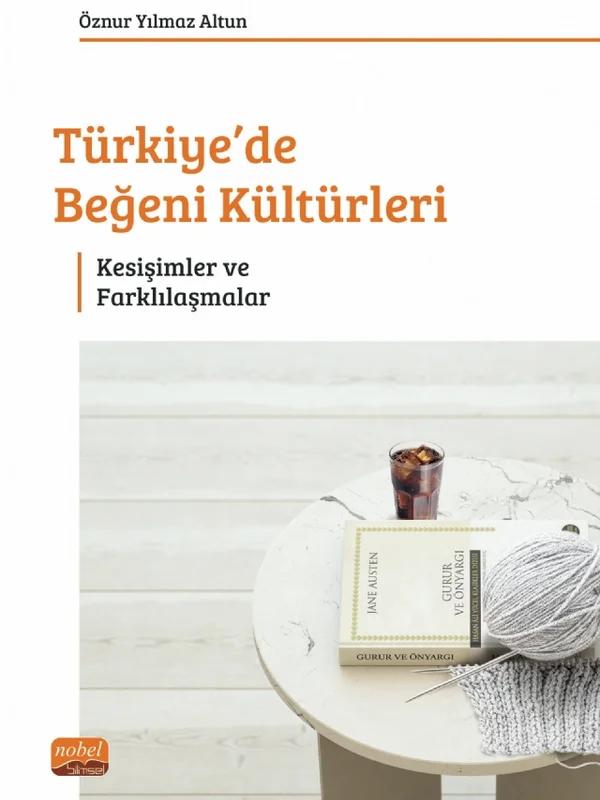 TÜRKİYE’DE BEĞENİ KÜLTÜRLERİ - Kesişimler ve Farklılaşmalar