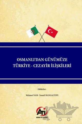 Osmanlı'dan Günümüze Türkiye - Cezayir İlişkileri