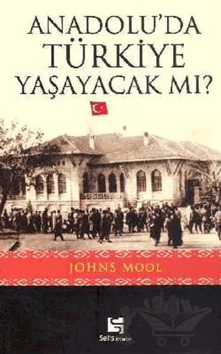 Anadolu'da Türkiye Yaşayacak mı?
