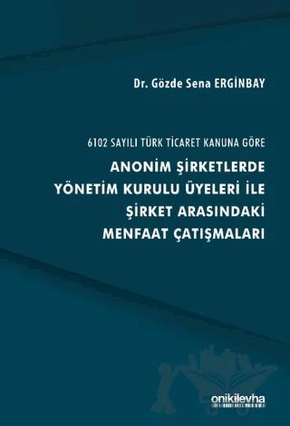 6102 Sayılı Türk Ticaret Kanuna Göre Anonim Şirketlerde Yönetim Kurulu Üyeleri ile Şirket Arasındaki Menfaat Çatışmaları
