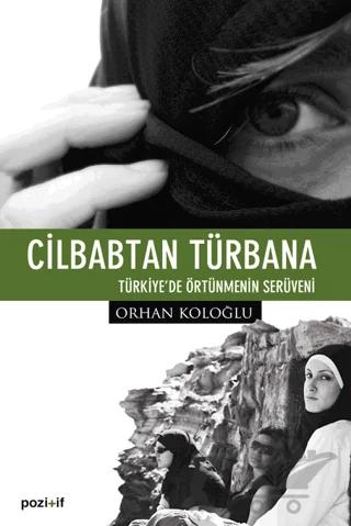 Cilbabtan Türbana Türkiye’de Örtünmenin Serüveni