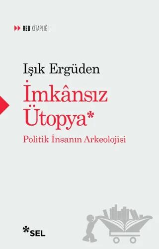 İmkânsız Ütopya: İnsanın Politik Arkeolojisi
