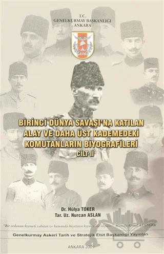 Birinci Dünya Savaşı'na Katılan Alay ve Daha Üst Kademedeki Komutanların Biyografileri Cilt 2