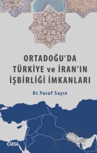 Ortadoğu'da Türkiye ve İran'ın İşbirliği İmkanları