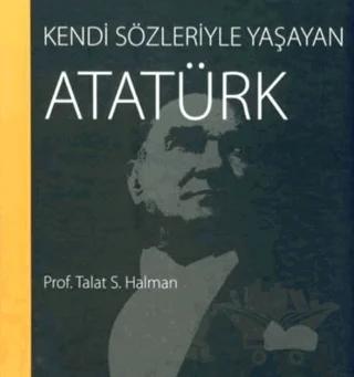 Kendi Sözleriyle Yaşayan Atatürk