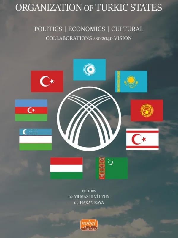 ORGANIZATION OF TURKIC STATES - Politics, Economics, Cultural Collaborations and 2040 Vision