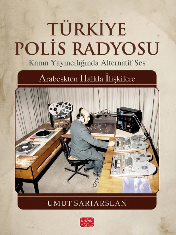 TÜRKİYE POLİS RADYOSU / Kamu Yayıncılığında Alternatif Ses - Arabeskten Halkla İlişkilere