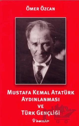 Mustafa Kemal Atatürk Aydınlanması ve Türk Gençliği – Ömer Özcan – İnkılap Kitabevi kitap kapağı