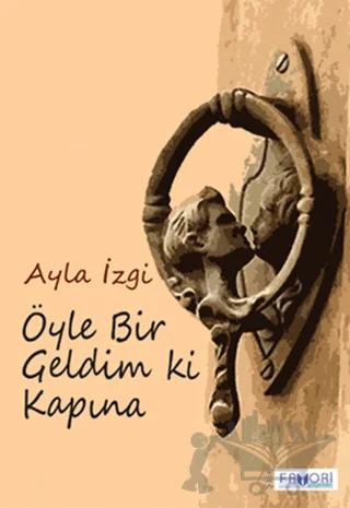 Öyle Bir Geldim Ki Kapına