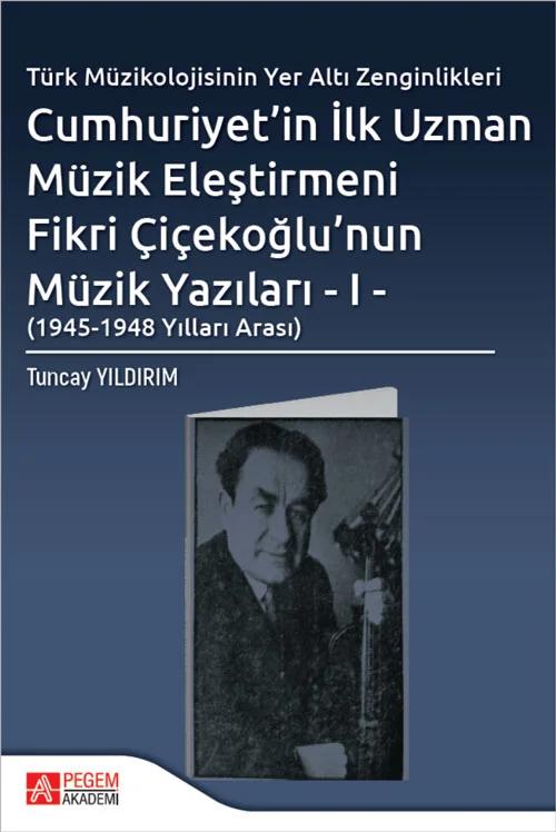 Cumhuriyet'in İlk Uzman Müzik Eleştirmeni Fikri Çiçekoğlu'nun Müzik Yazıları - I - (1945-1948 Yılları Arası)