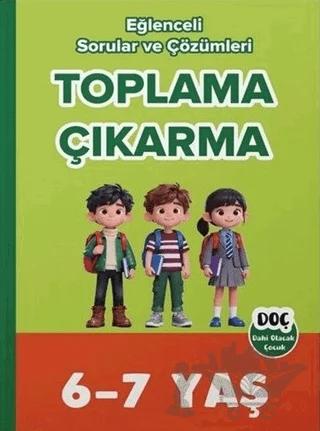 6-7 Yaş Toplama Çıkarma Eğlenceli Sorular ve Çözümleri – Kolektif – Dahi Olacak Çocuk Yayınları kitap kapağı