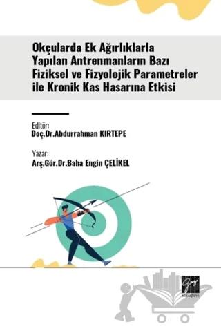 Okçularda Ek Ağırlıklarla Yapılan Antrenmanların Bazı Fiziksel Ve Fizyolojik Parametreler İle Kronik Kas Hasarına Etkisi