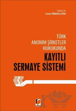 Türk Anonim Şirketler Hukukunda Kayıtlı Sermaye Sistemi
