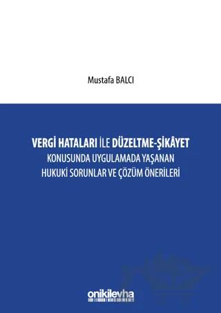 Vergi Hataları İle Düzeltme - Şikayet Konusunda Uygulamada Yaşanan Hukuki Sorunlar ve Çözüm Önerileri