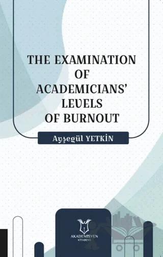 The Examination Of Academicians’ Levels Of Burnout