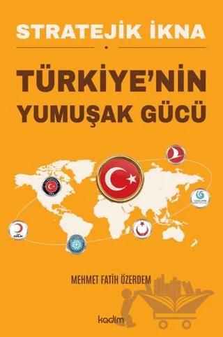 Stratejik İkna - Türkiye'nin Yumuşak Gücü