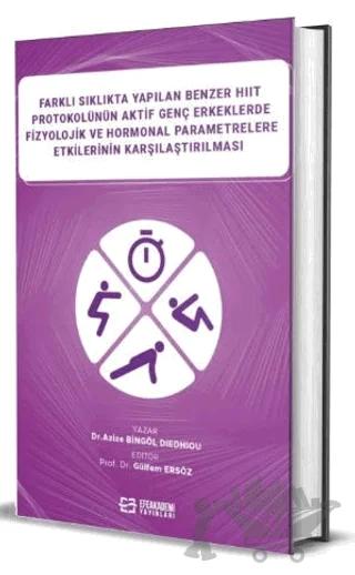 Farklı Sıklıkta Yapılan Benzer HIIT Protokolünün Aktif Genç Erkeklerde Fizyolojik ve Hormonal Parametrelere Etkilerinin Karşılaştırılması