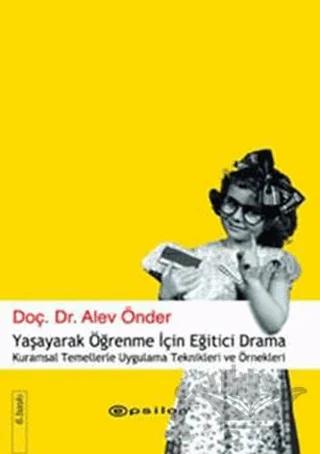 Yaşayarak Öğrenme İçin Eğitici Drama Kuramsal Temellerle Uygulama Teknikleri ve Örnekleri