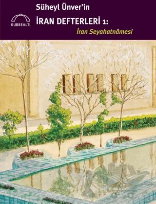 Süheyl Ünver'in İran Defterleri 1 - İran Seyahatnamesi