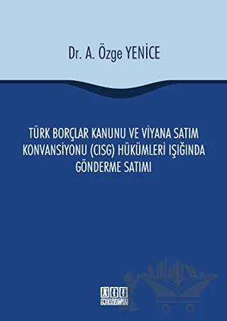 Türk Borçlar Kanunu ve Viyana Satım Konvansiyonu (CISG) Hükümleri Işığında Gönderme Satımı