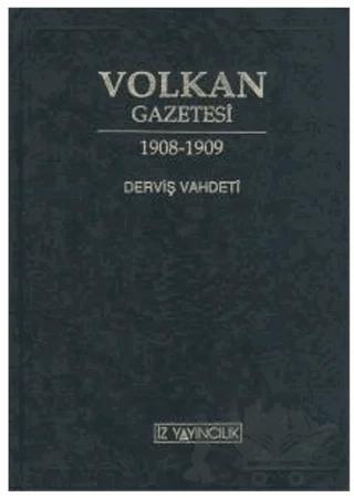 Volkan Gazetesi - Derviş Vahdeti İkinci Meşrutiyetin İlk Ayları ve 31 Mart Olayı İçin Bir Yakın Tarih Belgesi