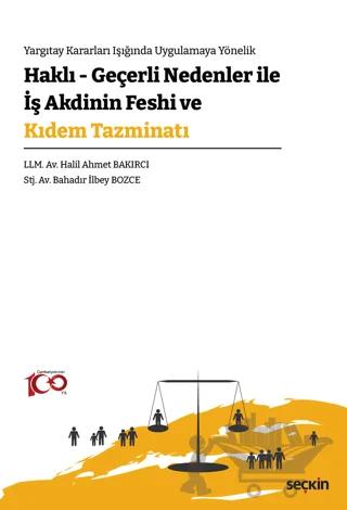 Yargıtay Kararları Işığında Uygulamaya Yönelik - Haklı - Geçerli Nedenler İle İş Akdinin Feshi ve Kıdem Tazminatı
