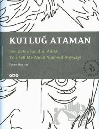 Kutluğ Ataman Sen Zaten Kendini Anlat