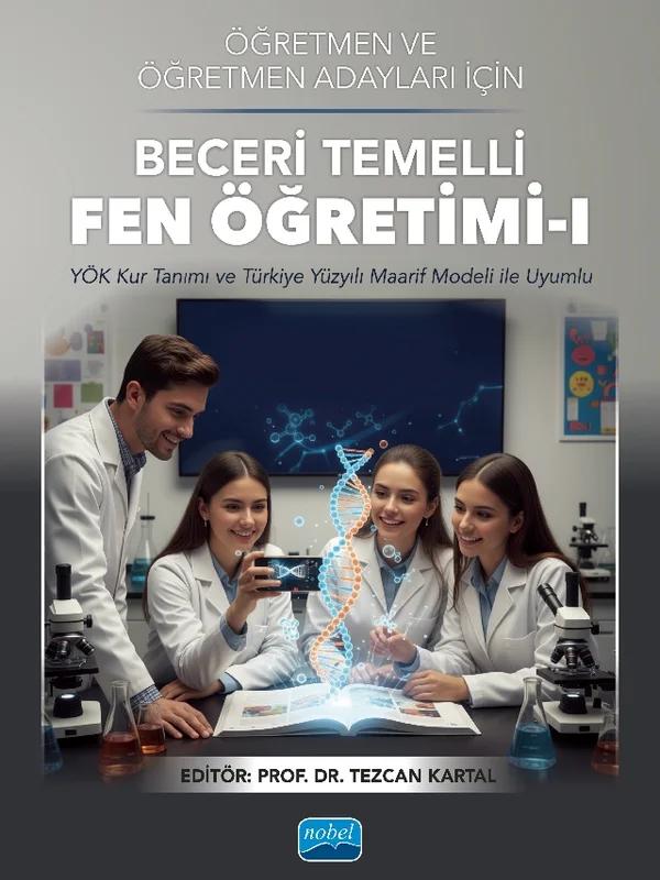 Öğretmen ve Öğretmen Adayları için BECERİ TEMELLİ FEN ÖĞRETİMİ-I - (YÖK Kur Tanımı ve Türkiye Yüzyılı Maarif Modeli ile Uyumlu)