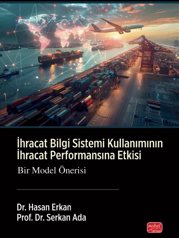 İHRACAT BİLGİ SİSTEMİ KULLANIMININ İHRACAT PERFORMANSINA ETKİSİ - Bir Model Önerisi