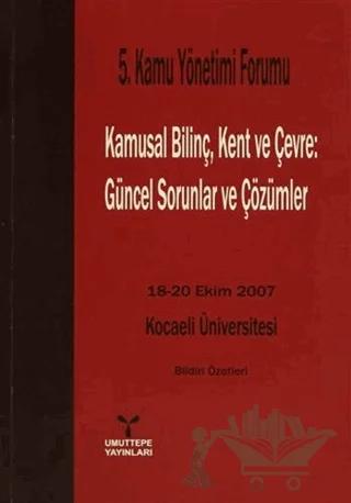 5. Kamu Yönetimi Forumu Kamusal Bilinç, Kent ve Çevre: Güncel Sorunlar ve Çözümler