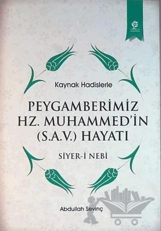 Kaynak Hadislerle Peygamberimiz Hz. Muhammed'in (S.A.V.) Hayatı