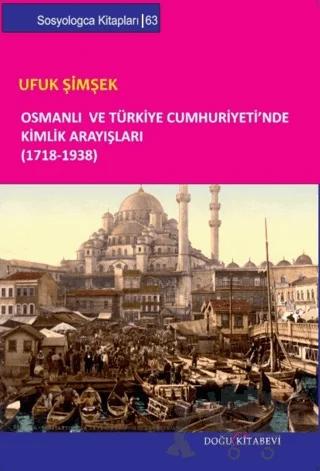 Osmanlı ve Türkiye Cumhuriyeti’nde Kimlik Arayışları (1718-1938)