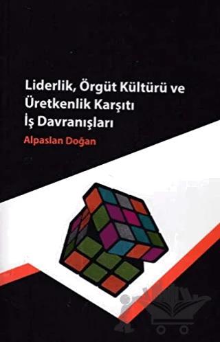 Liderlik, Örgüt Kültürü ve Üretkenlik Karşıtı İş Davranışları