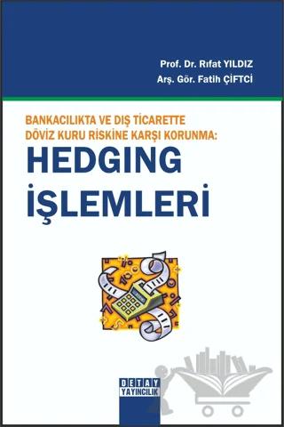 Bankacılıkta ve Dış Ticarette Döviz Kuru Riskine Karşı Korunma: Hedging İşlemleri
