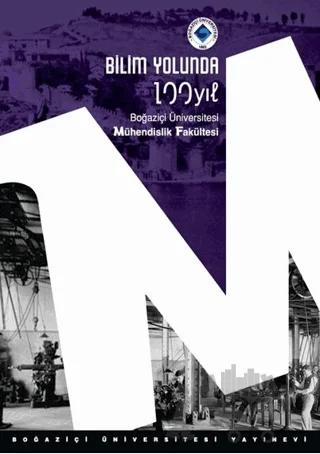 Bilim Yolunda 100 Yıl. Boğaziçi Üniversitesi Mühendislik Fakültesi
