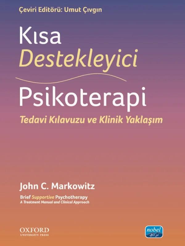 KISA DESTEKLEYİCİ PSİKOTERAPİ - Tedavi Kılavuzu ve Klinik Yaklaşım / Brief Supp ortive Psychotherapy - A Treatment Manual And Clinical Approach