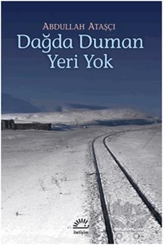 Dağda Duman Yeri Yok – Abdullah Ataşçı – İletişim Yayınevi kitap kapağı