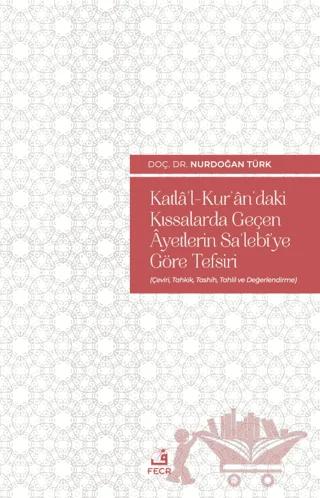 Katla'l-Kur'an'daki Kıssalarda Geçen Ayetlerin Sa'lebi'ye Göre Tefsiri