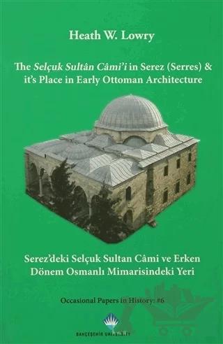 The Selçuk Sultan Cami'i in Serez (Serres) & it's Place in Early Ottoman Architecture / Serez'deki Selçuk Sultan Cami ve Erken Dönem Osmanlı Mimarisindeki Yeri