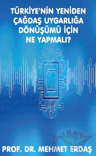 Türkiye’nin Yeniden Çağdaş Uygarlığa Dönüşümü için Ne Yapmalı?