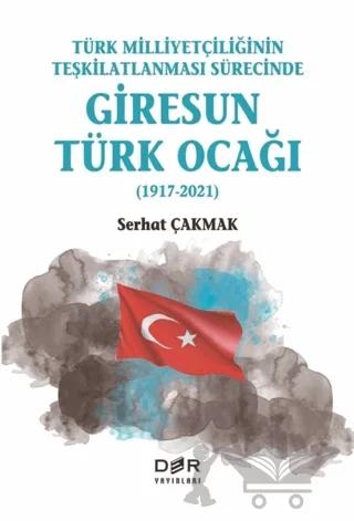 Türk Milliyetçiliğinin Teşkilatlanması Sürecinde Giresun Türk Ocağı (1917-2021)