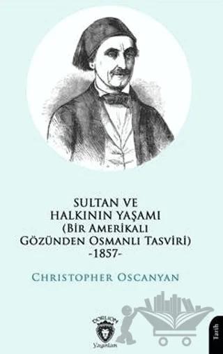 Sultan ve Halkının Yaşamı (Bir Amerikalı Gözünden Osmanlı Tasviri) -1857-