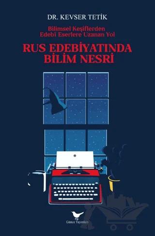 Bilimsel Keşiflerden Edebî Eserlere Uzanan Yol: Rus Edebiyatında Bilim Nesri