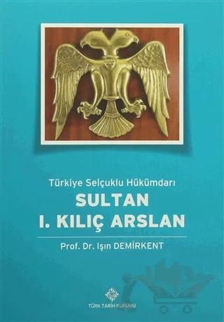 Türkiye Selçuklu Hükümdarı Sultan 1. Kılıç Arslan