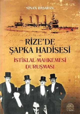 Rize’de Şapka Hadisesi ve İstiklal Mahkemesi Duruşması
