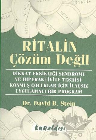 Ritalin Çözüm Değil Dikkat Eksikliği Sendromu ve Hiperaktivite Teşhisi Konmuş Çocuklar İçin İlaçsız Uygulamalı Bir Program