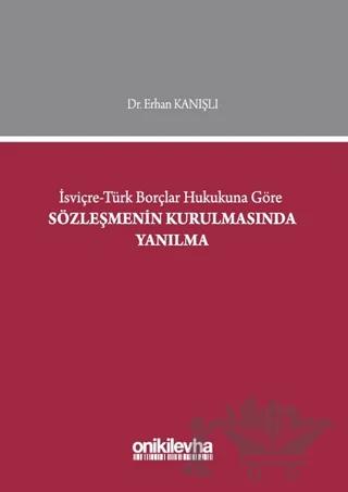 İsviçre-Türk Borçlar Hukukuna Göre Sözleşmenin Kurulmasında Yanılma