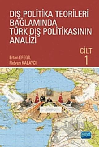 Dış Politika Teorileri Bağlamında Türk Dış Politikasının Analizi Cilt: 1