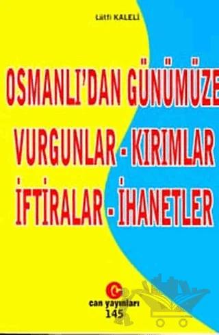 Osmanlı’dan Günümüze Vurgunlar - Kırımlar - İftiralar - İhanetler