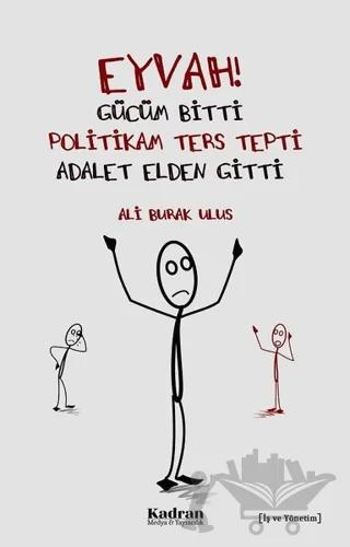 Eyvah! Gücüm Bitti Politikam Ters Tepki Adalet Elden Gitti